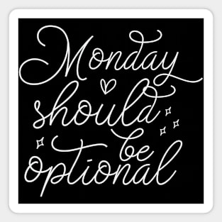 Monday Should Be Optional Magnet